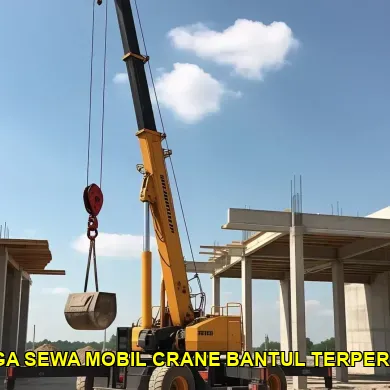 Harga Sewa Mobil Crane Bantul Untuk Proyek Infrastruktur Modern
